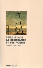 Pierre Seghers - La Rsistance et ses potes