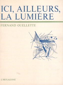Fernand Ouellette - Ici, Ailleurs, La Lumire - 1977